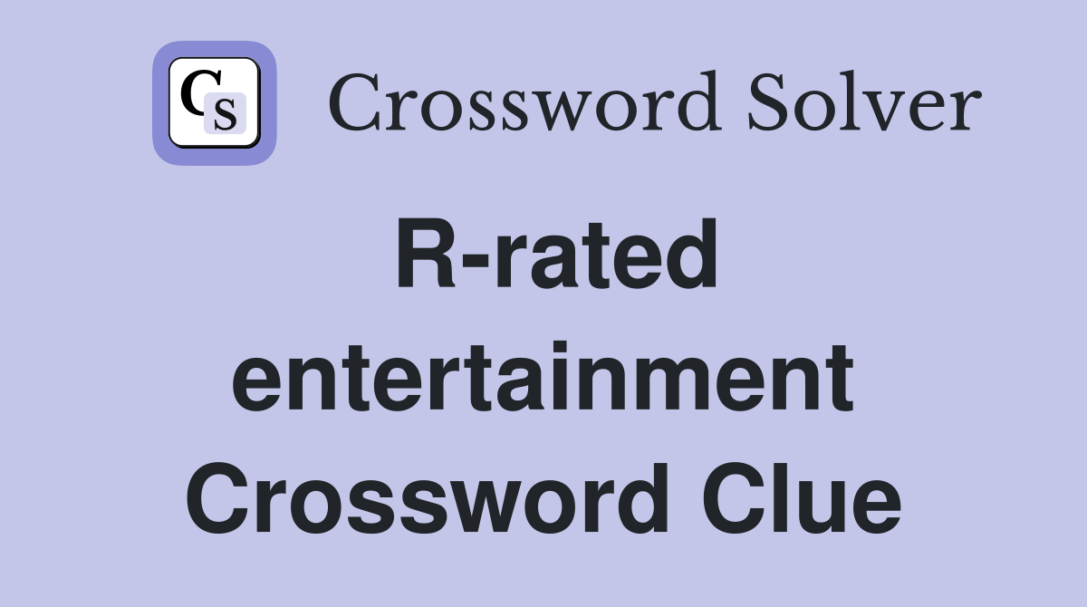 R-rated entertainment Crossword Clue