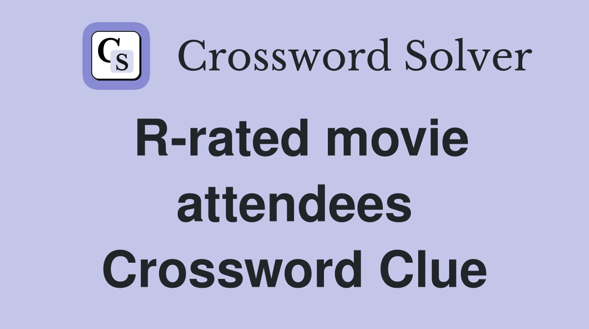 R-rated movie attendees Crossword Clue