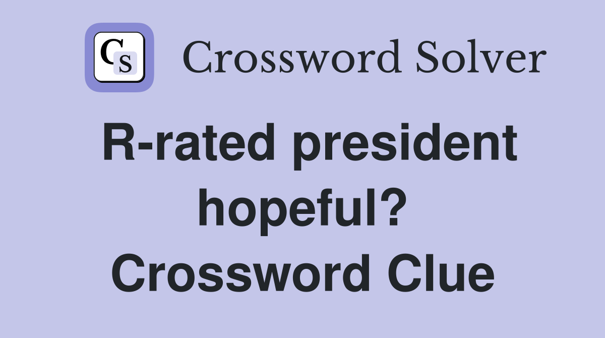 R-rated president hopeful? Crossword Clue