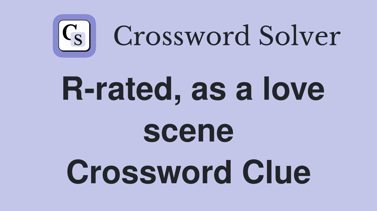 R-rated, as a love scene Crossword Clue
