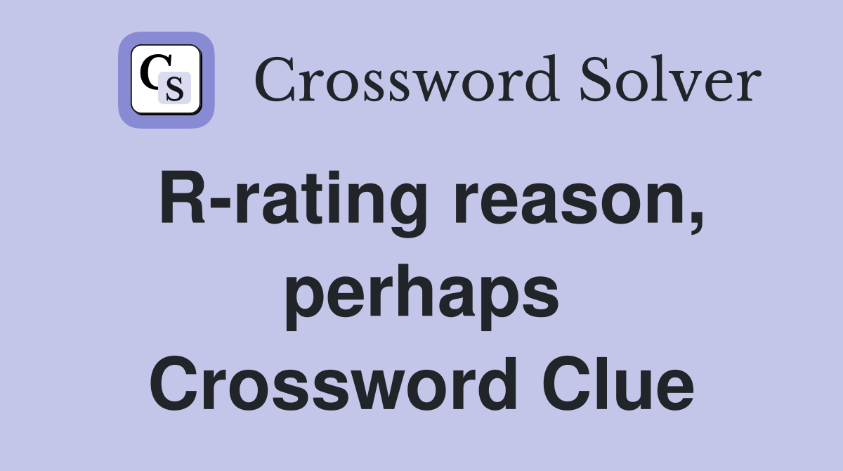 R-rating reason, perhaps Crossword Clue