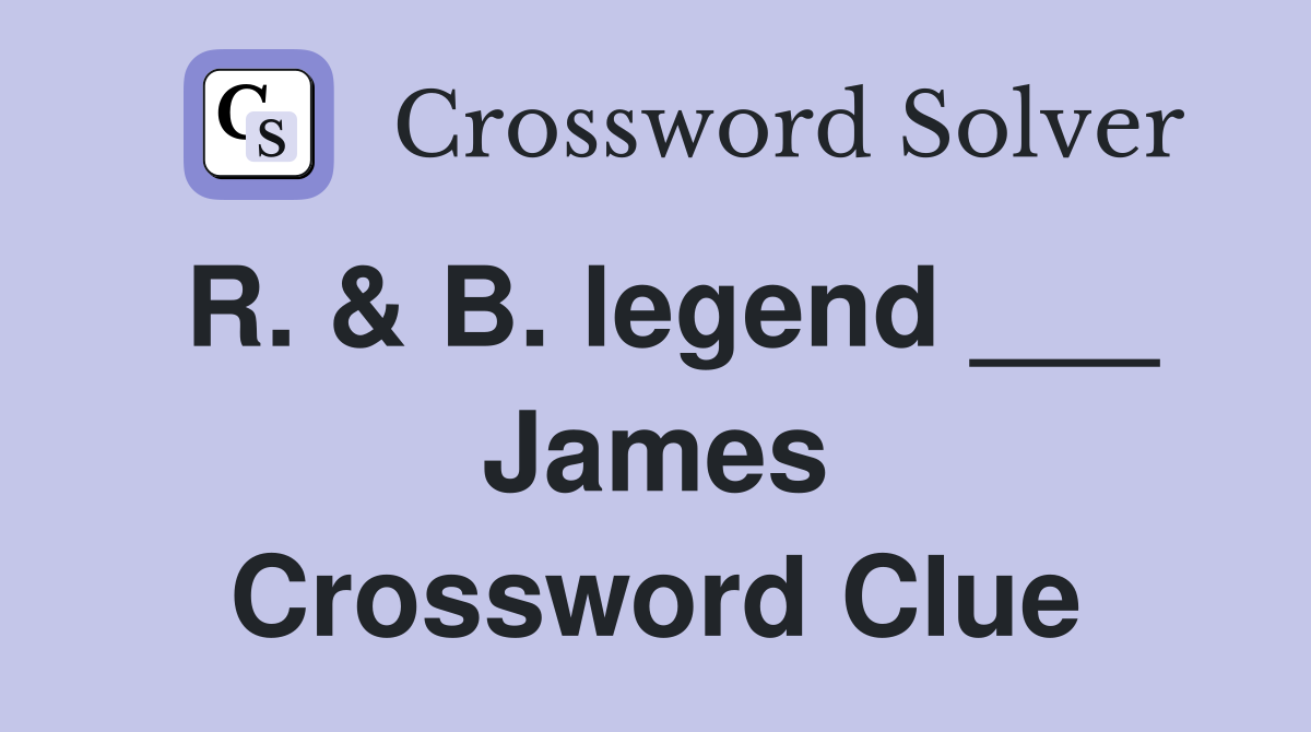 R. & B. legend ___ James Crossword Clue