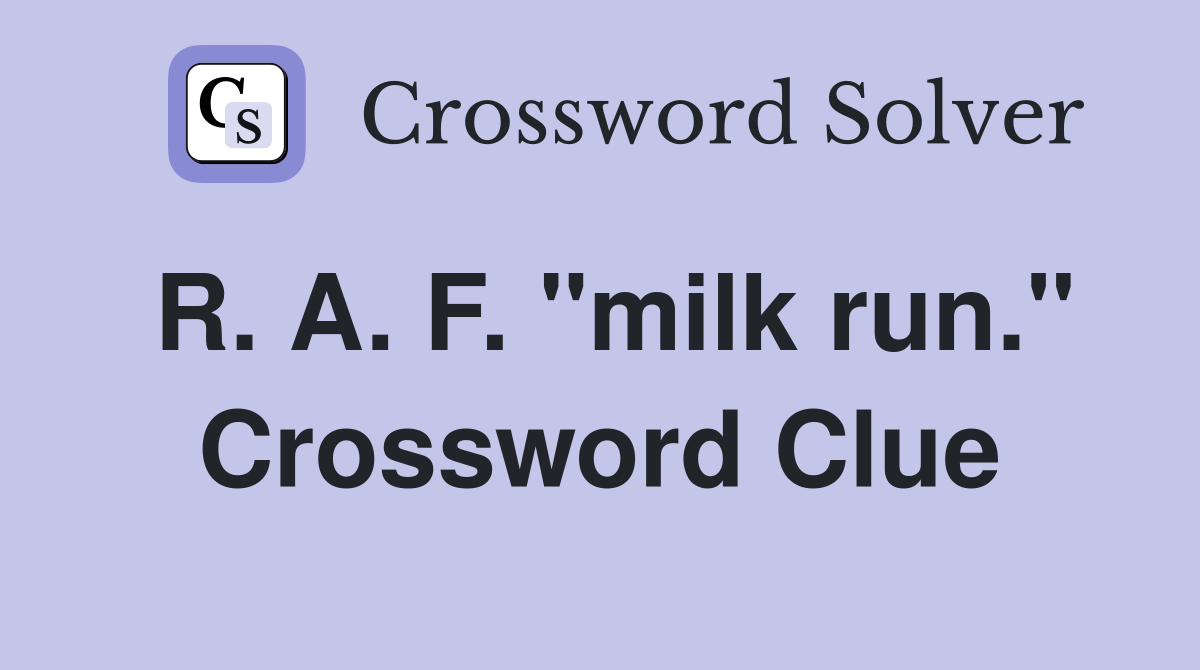 R. A. F. "milk run." Crossword Clue