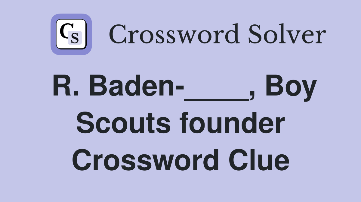 R. Baden-____, Boy Scouts founder Crossword Clue