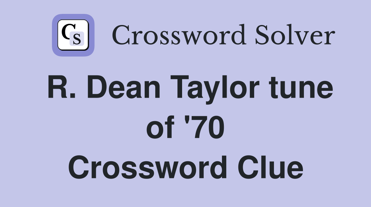 R. Dean Taylor tune of '70 Crossword Clue