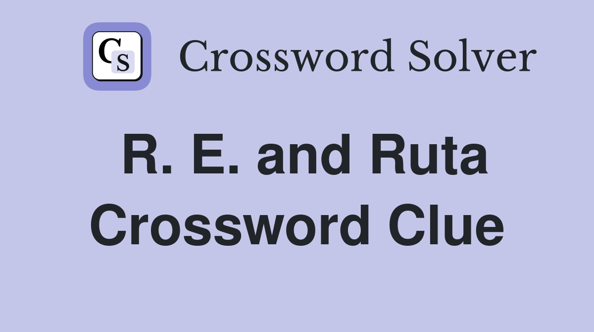 R. E. and Ruta Crossword Clue