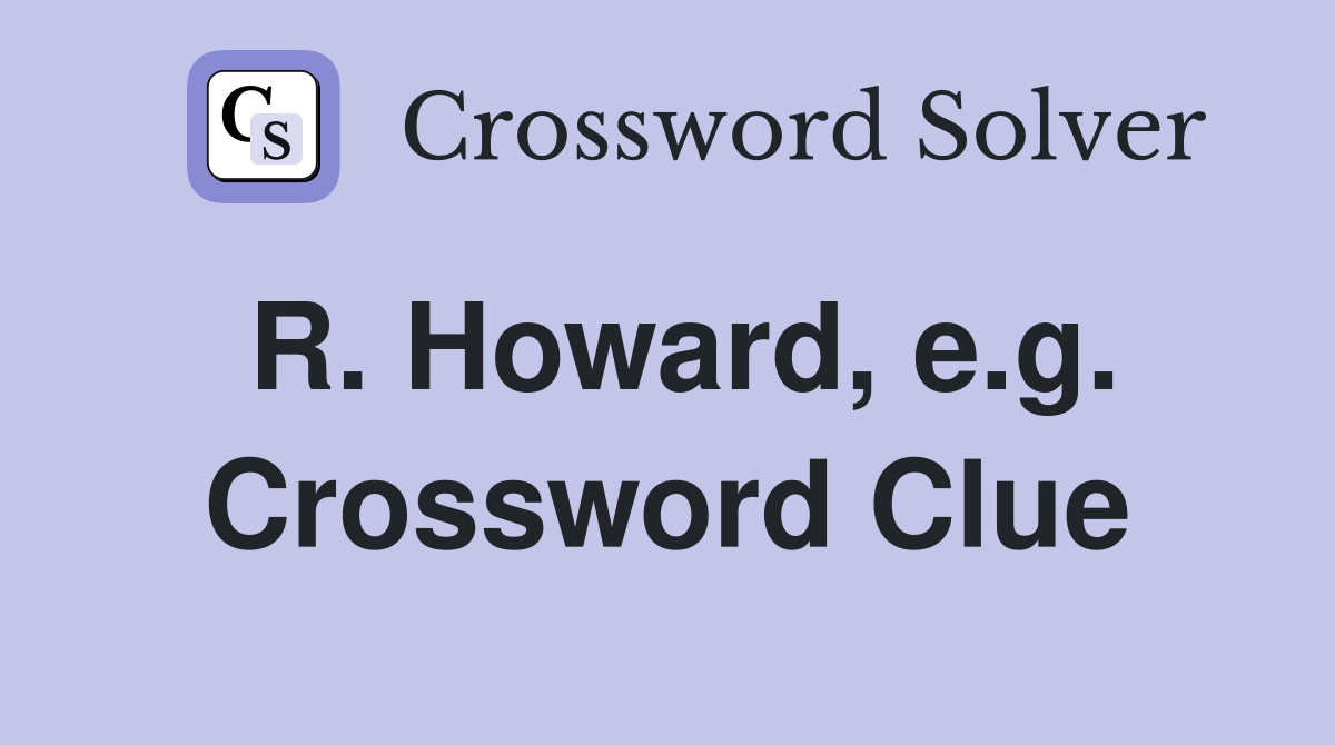 R. Howard, e.g. Crossword Clue