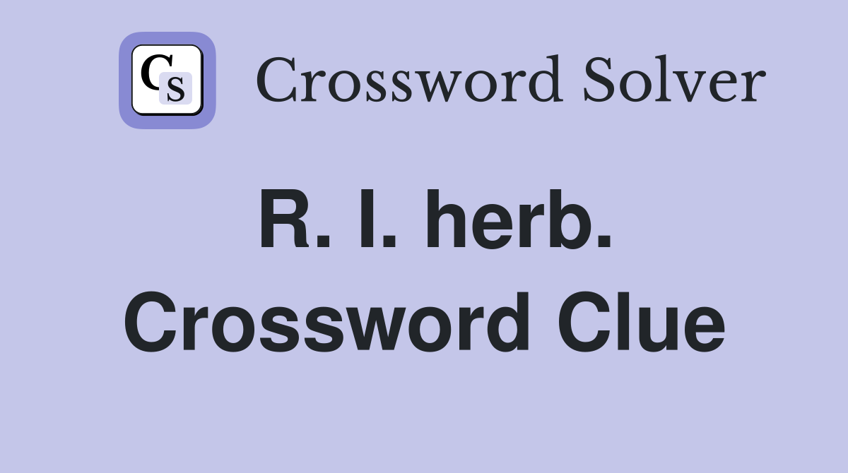 R. I. herb. Crossword Clue
