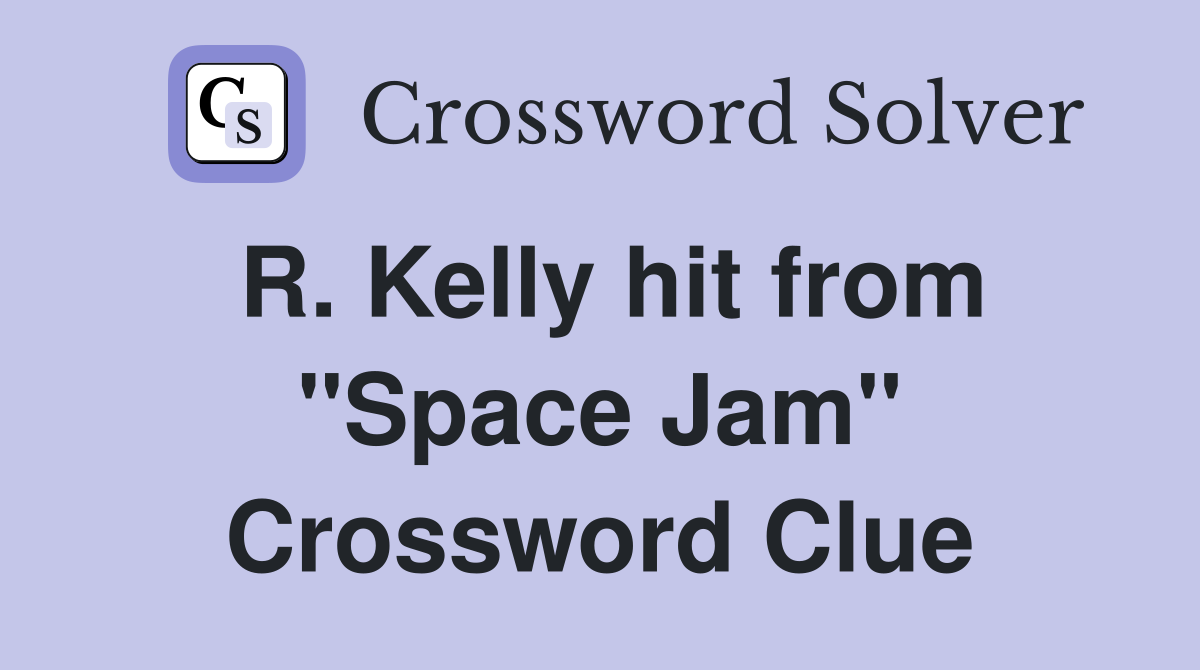 R. Kelly hit from "Space Jam" Crossword Clue
