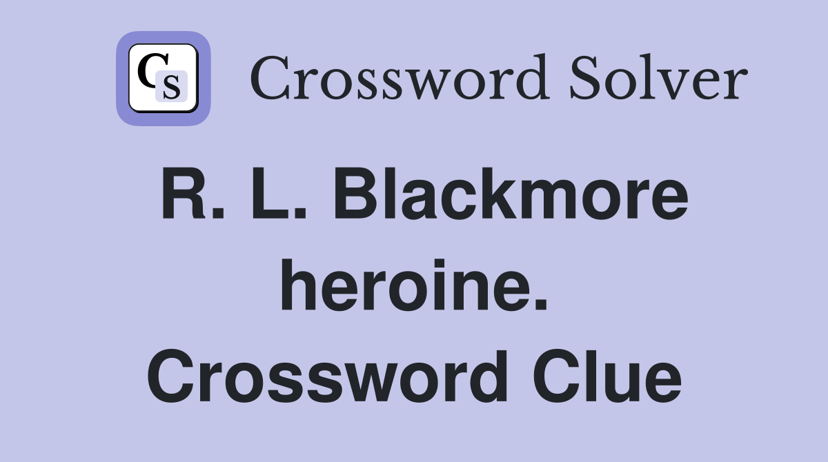 R. L. Blackmore heroine. Crossword Clue