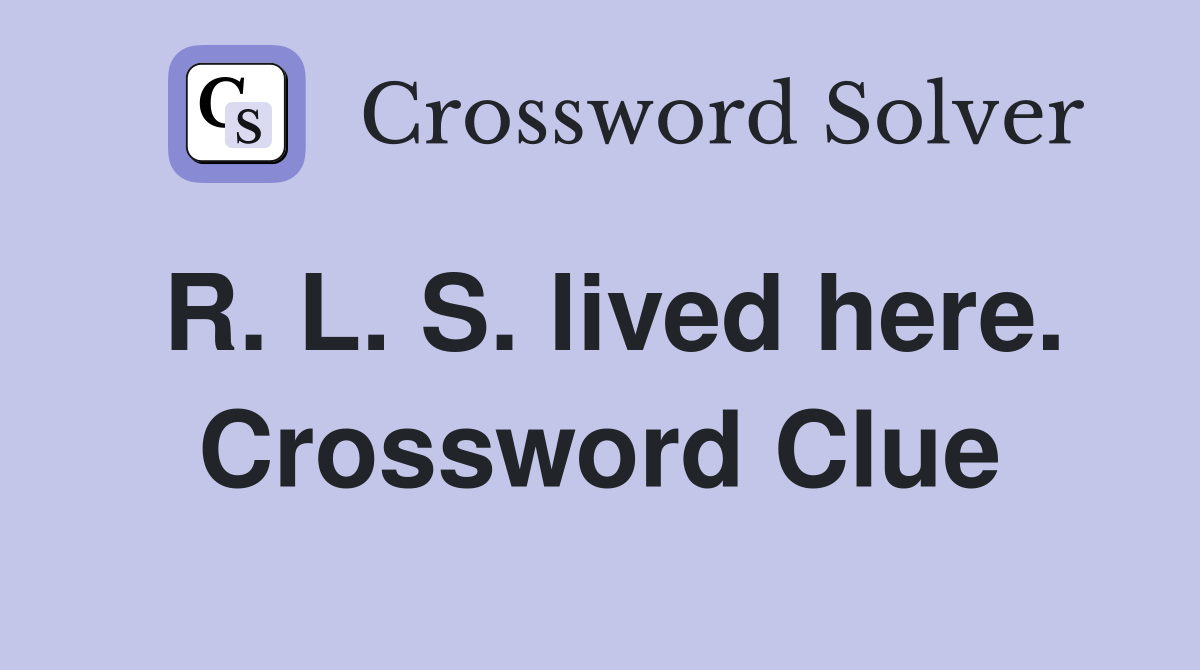 R. L. S. lived here. Crossword Clue