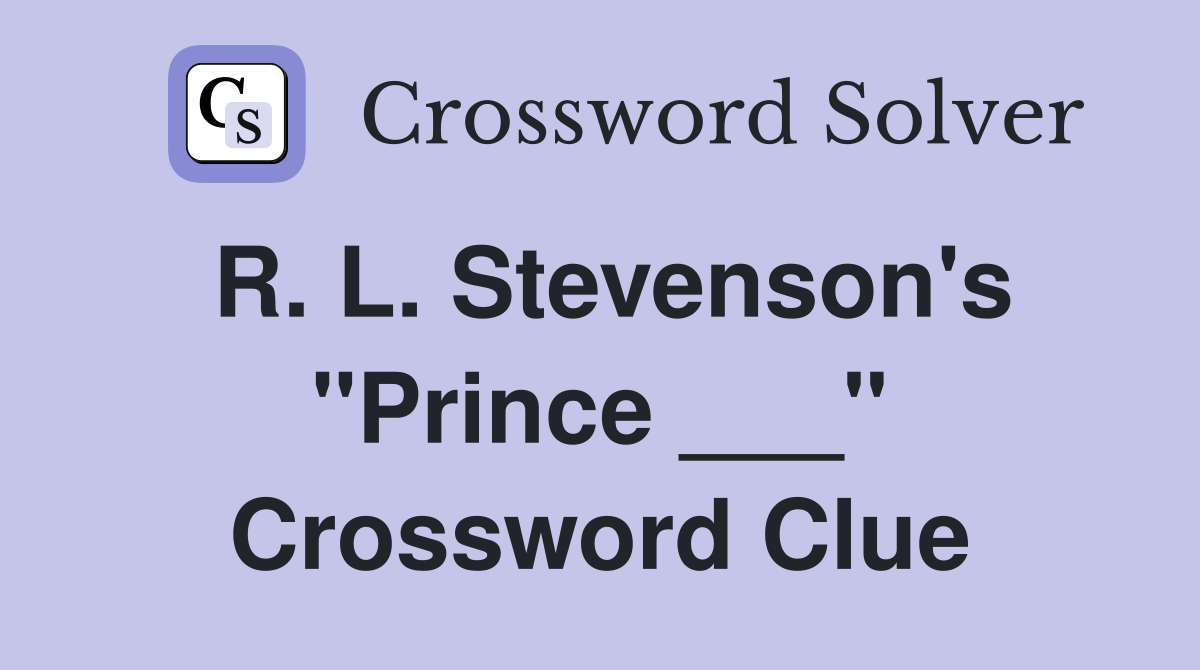 R. L. Stevenson's "Prince ___" Crossword Clue