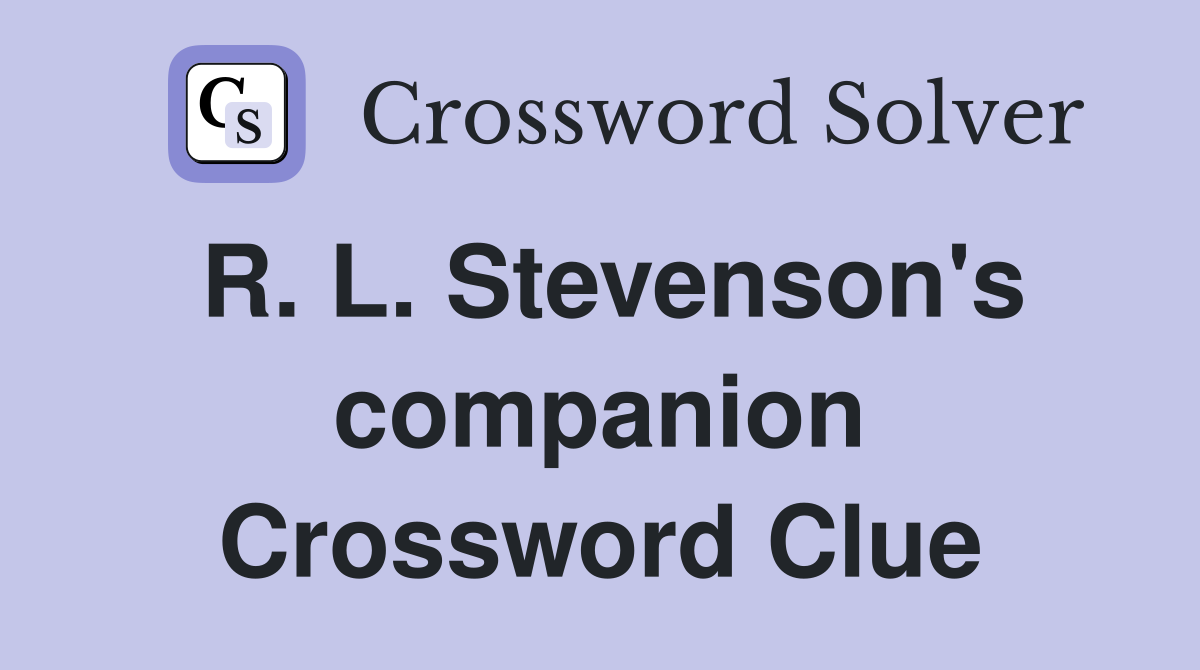R. L. Stevenson's companion Crossword Clue