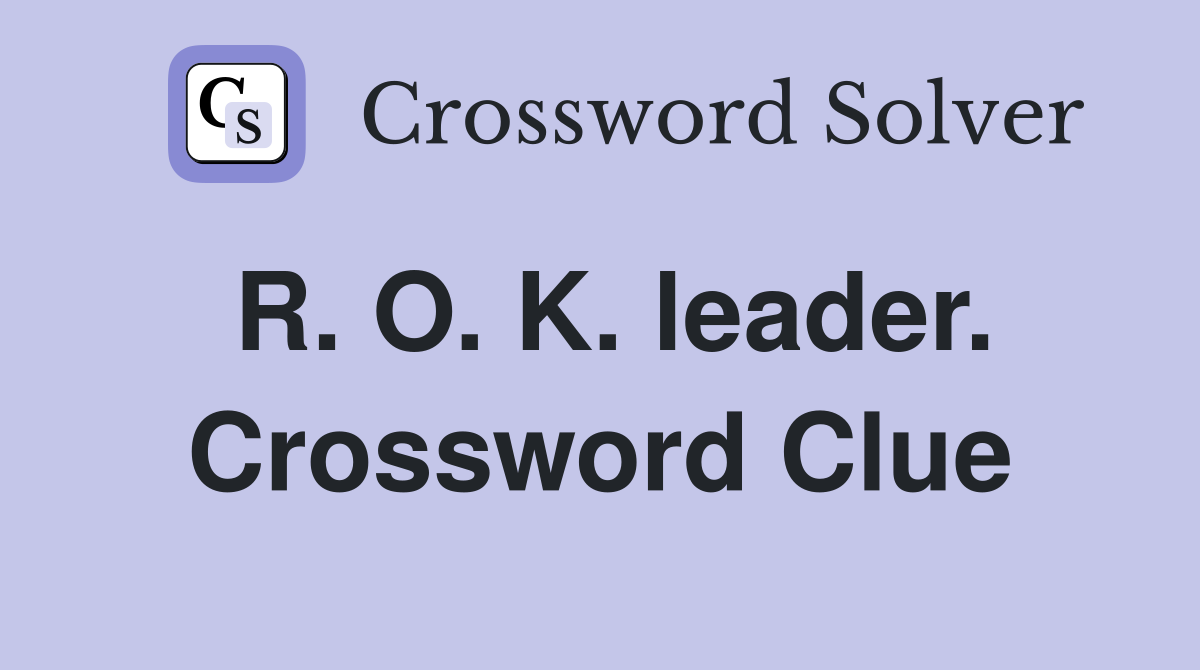 R. O. K. leader. Crossword Clue