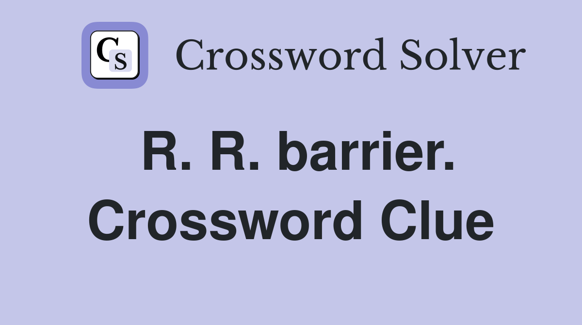 R. R. barrier. Crossword Clue