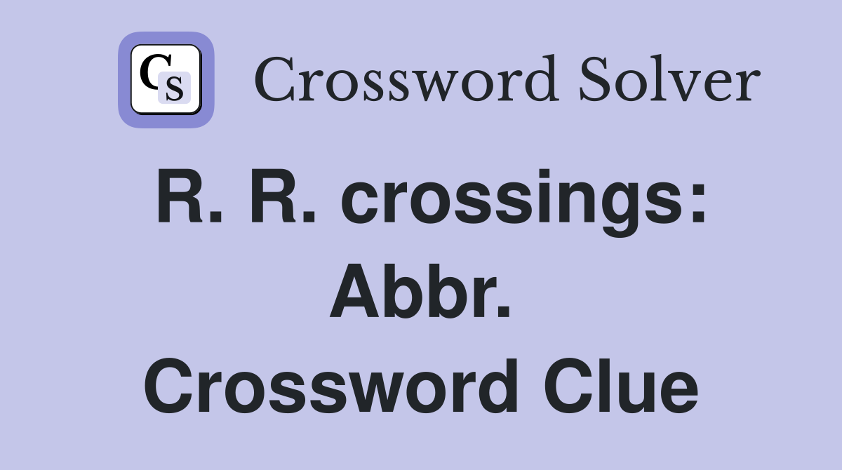 R. R. crossings: Abbr. Crossword Clue