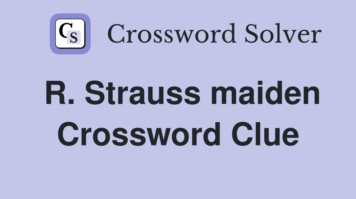 R. Strauss maiden Crossword Clue