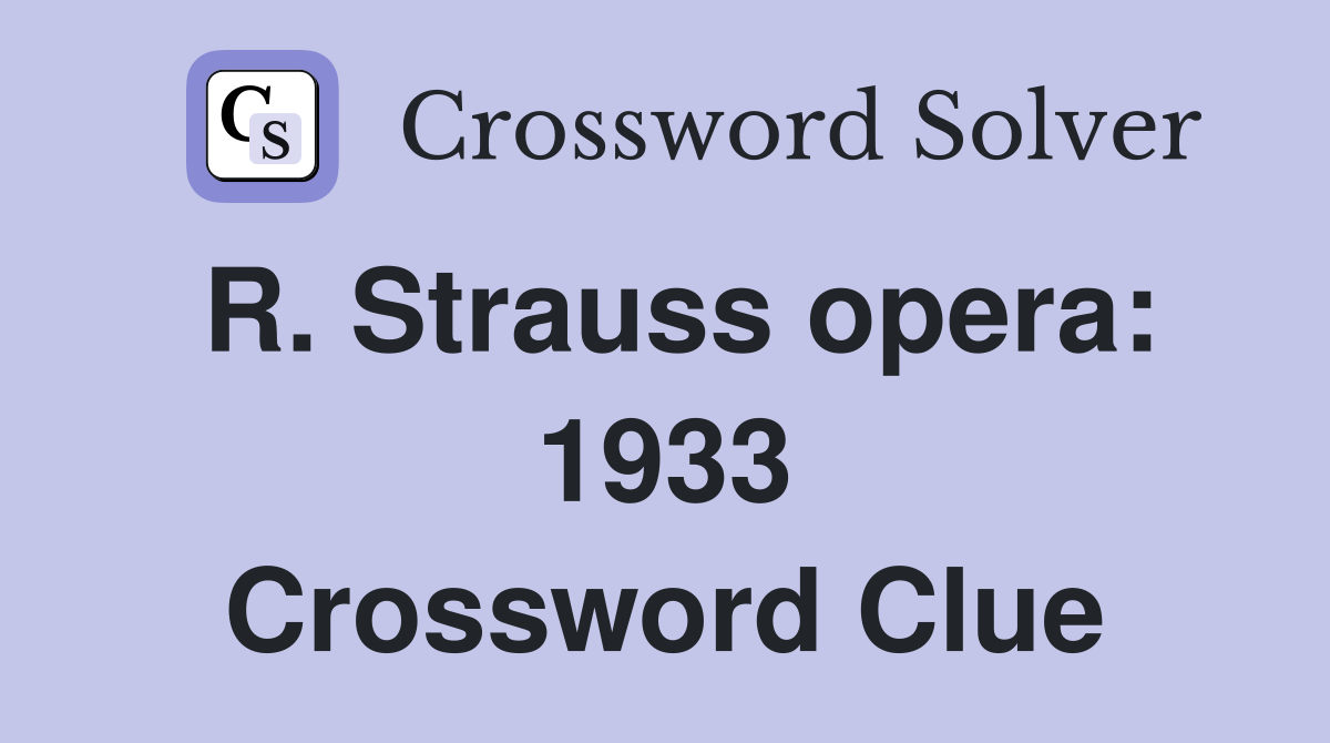 R. Strauss opera: 1933 Crossword Clue