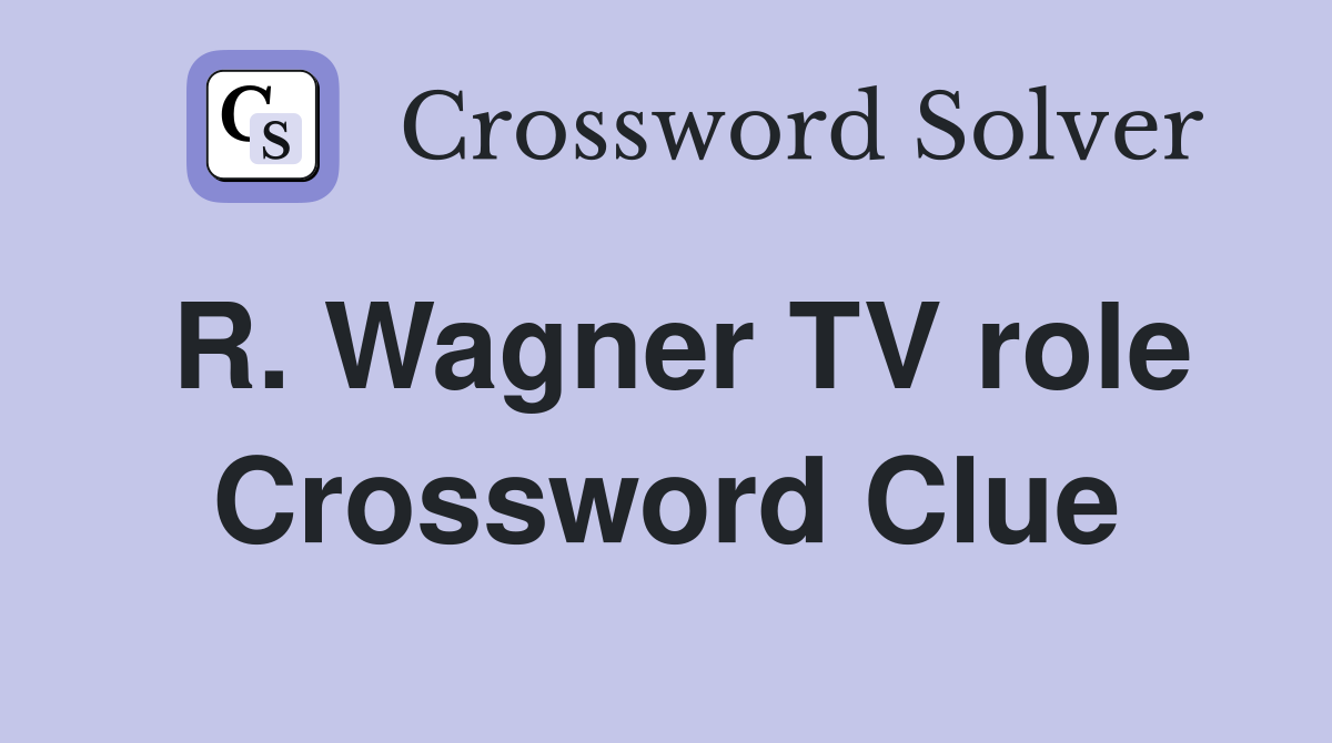 R. Wagner TV role Crossword Clue