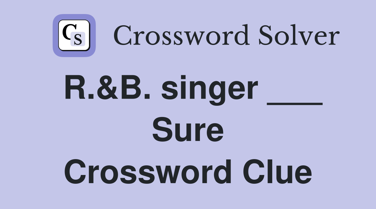 R.&B. singer ___ Sure Crossword Clue