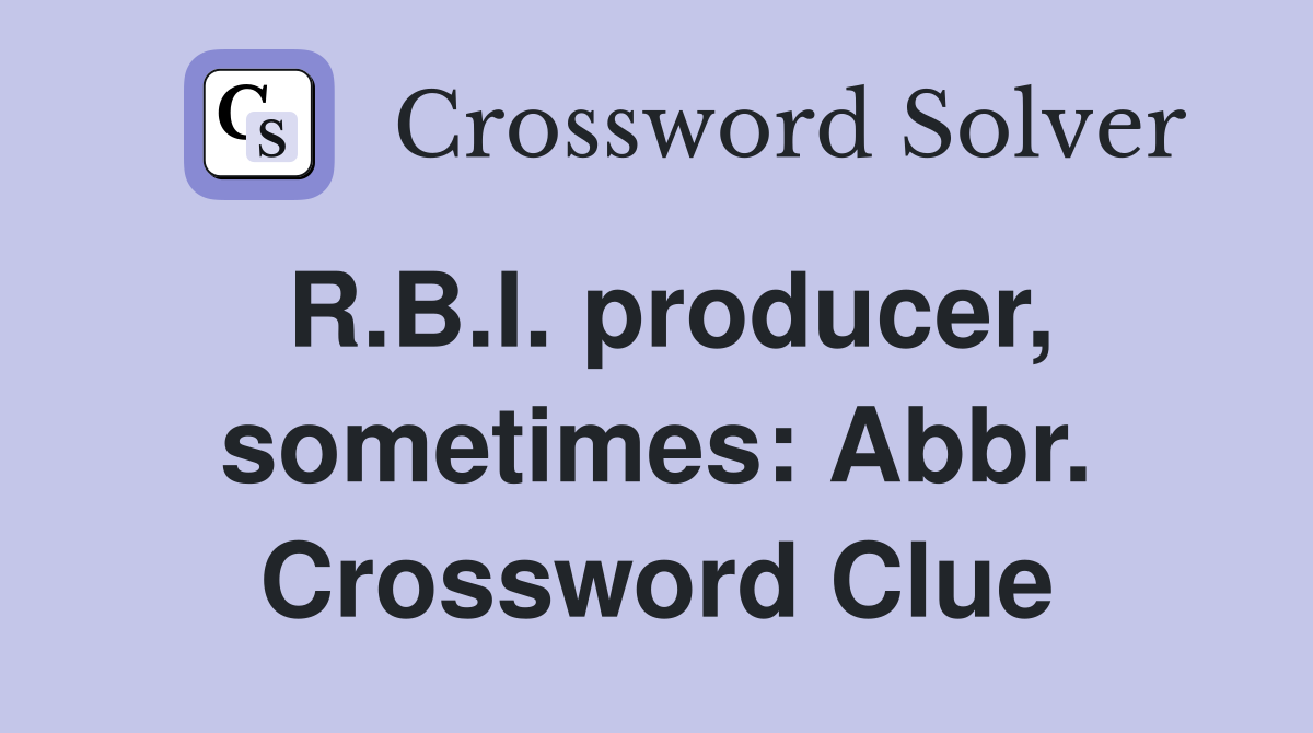 R.B.I. producer, sometimes: Abbr. Crossword Clue