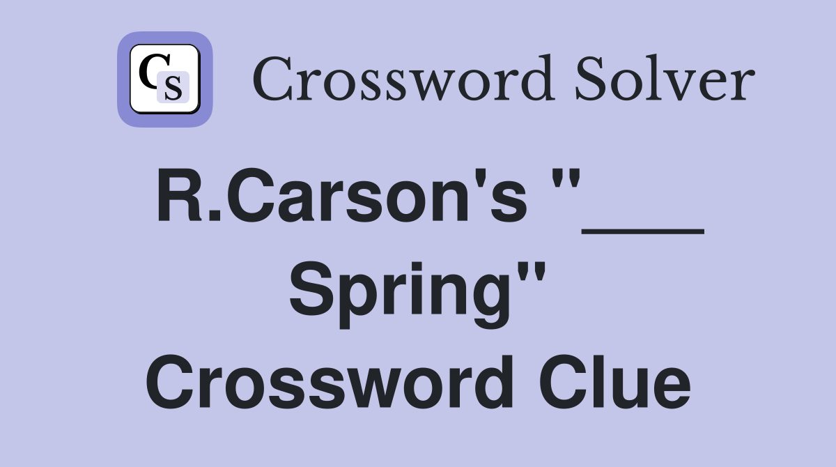 R.Carson's "___ Spring" Crossword Clue