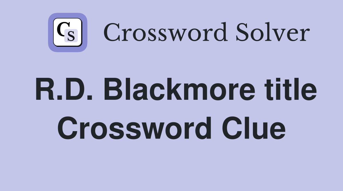R.D. Blackmore title Crossword Clue
