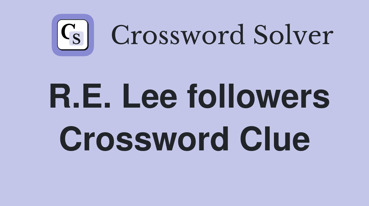R.E. Lee followers Crossword Clue