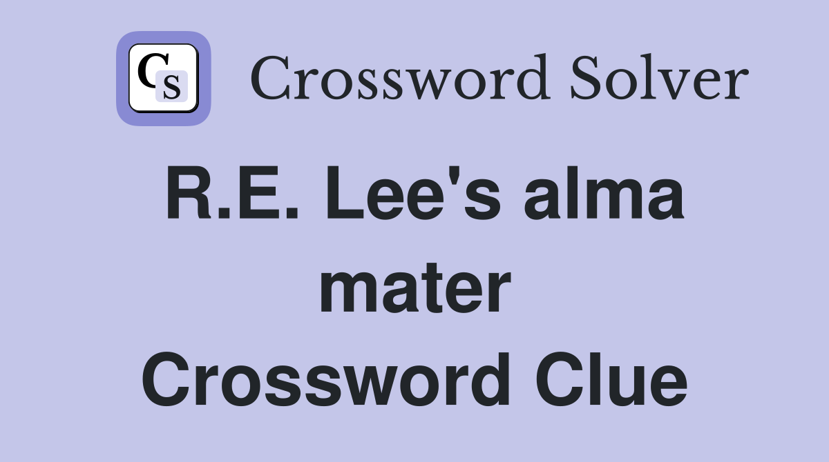 R.E. Lee's alma mater Crossword Clue