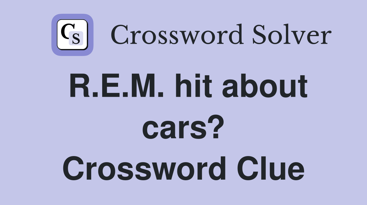 R.E.M. hit about cars? Crossword Clue