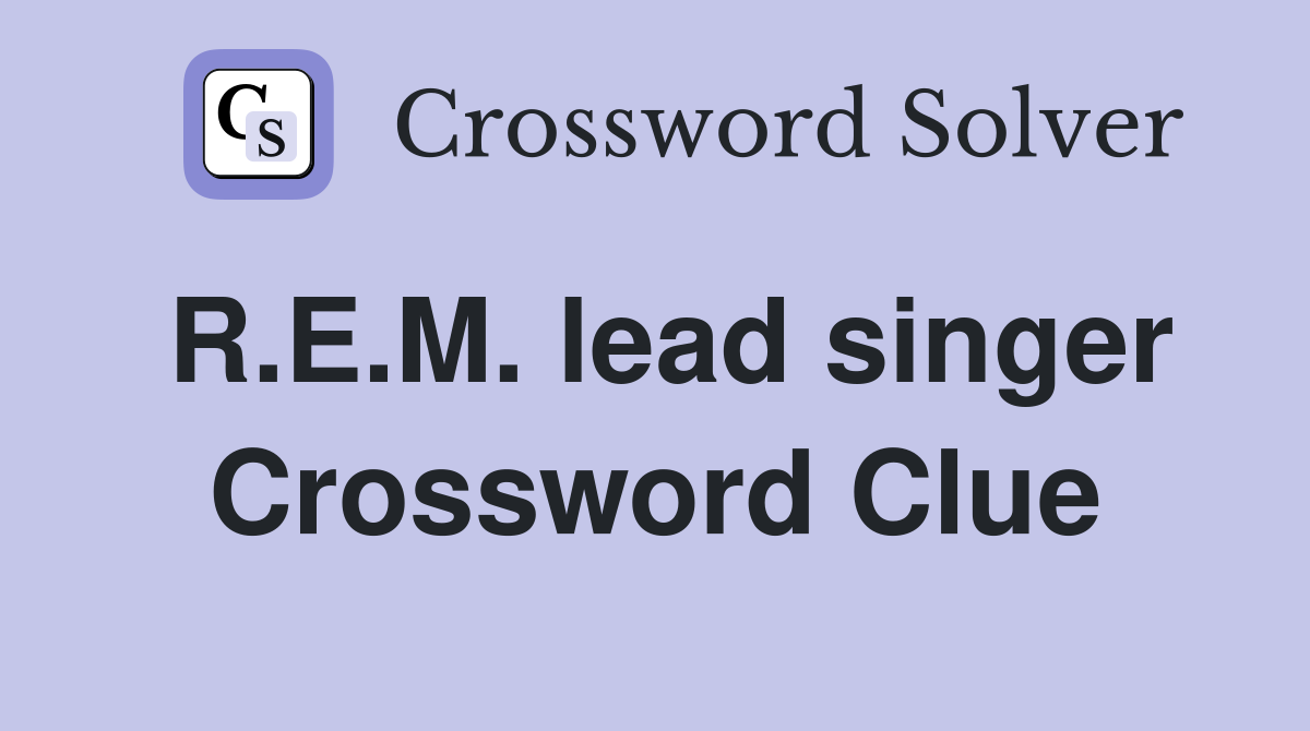 R.E.M. lead singer Crossword Clue