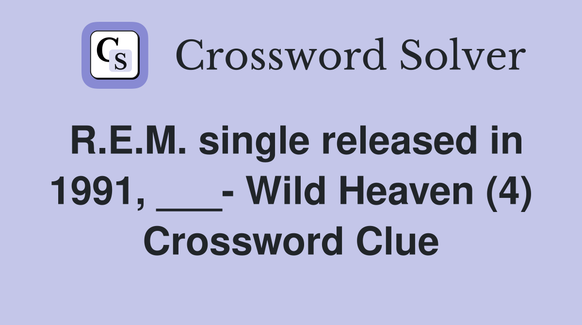 R.E.M. single released in 1991, ___- Wild Heaven (4) Crossword Clue
