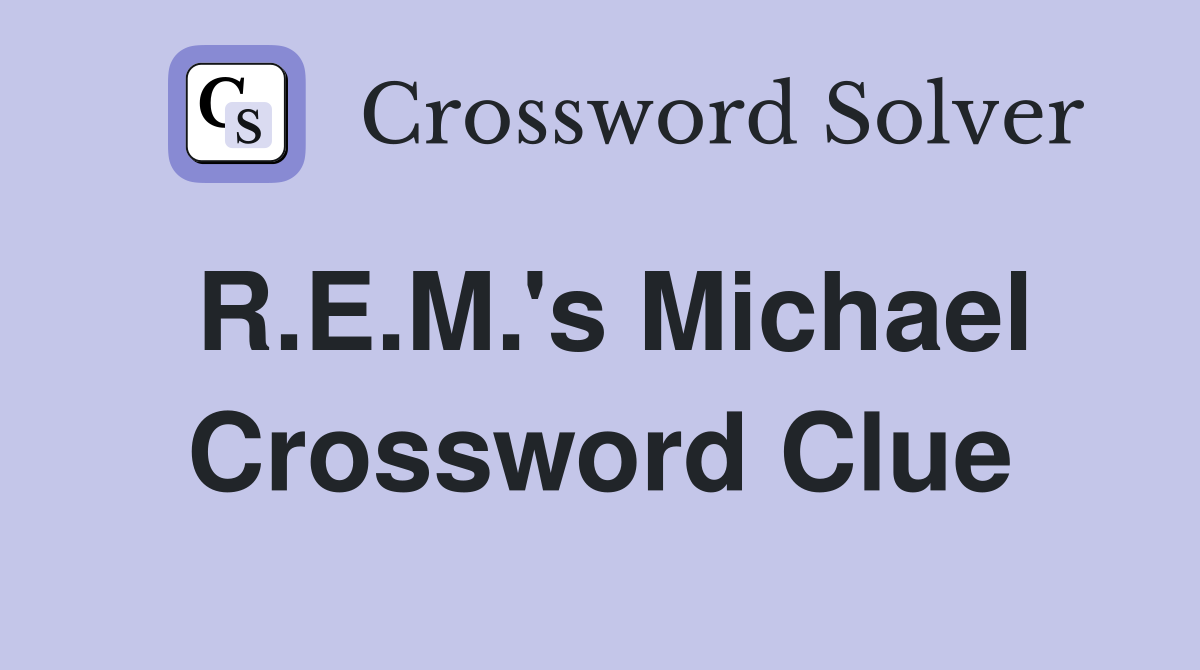 R.E.M.'s Michael Crossword Clue
