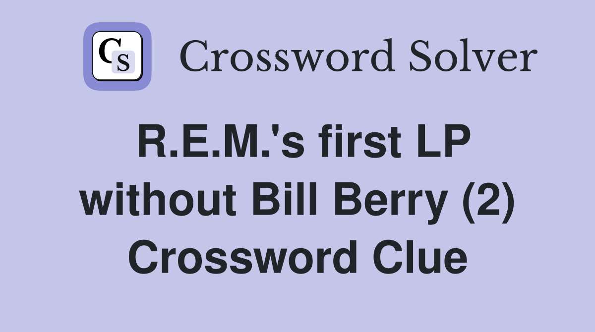 R.E.M.'s first LP without Bill Berry (2) Crossword Clue