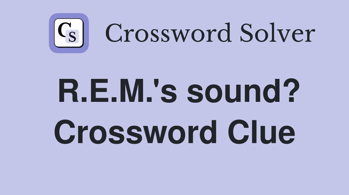 R.E.M.'s sound? Crossword Clue