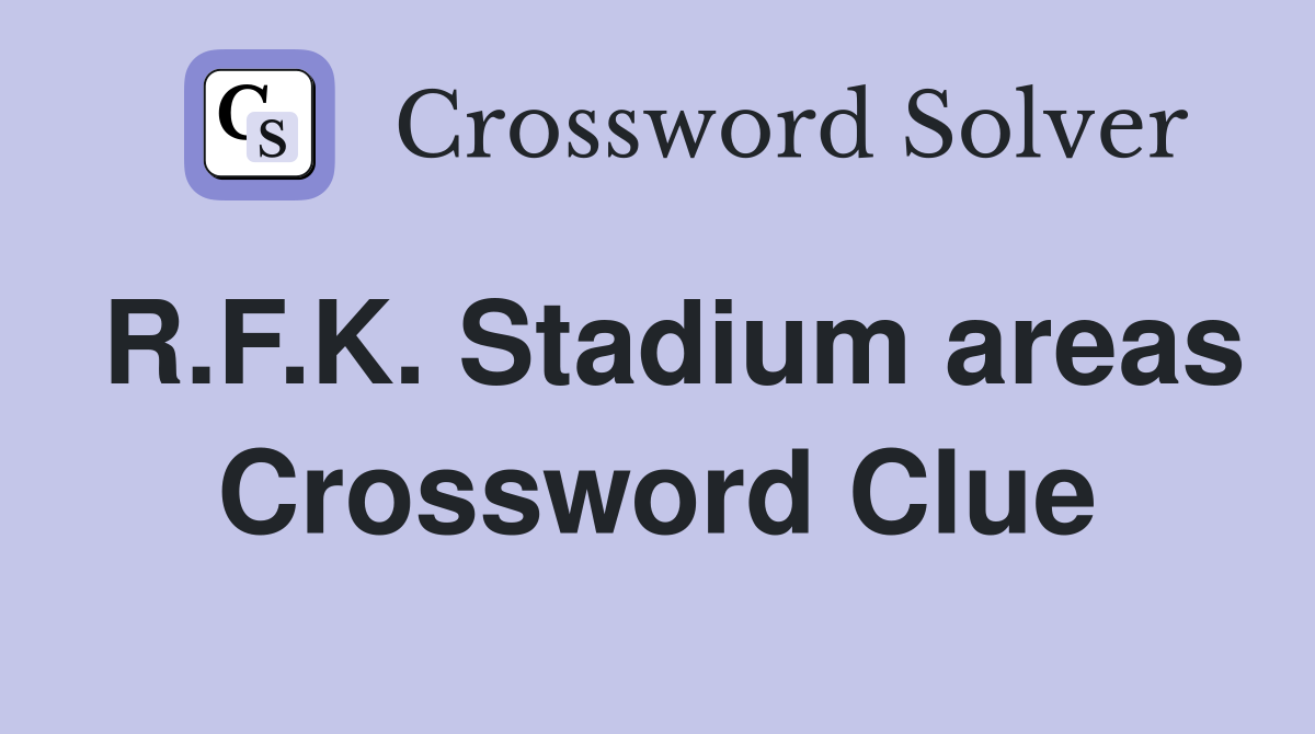 R.F.K. Stadium areas Crossword Clue