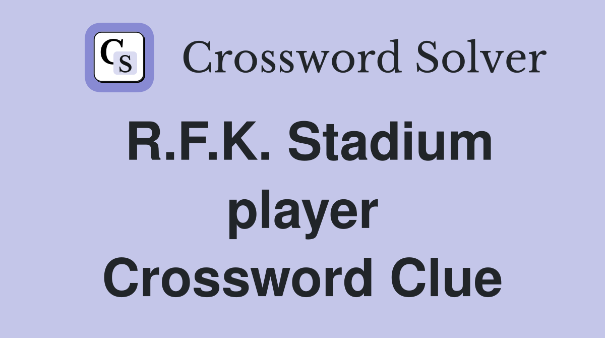 R.F.K. Stadium player Crossword Clue