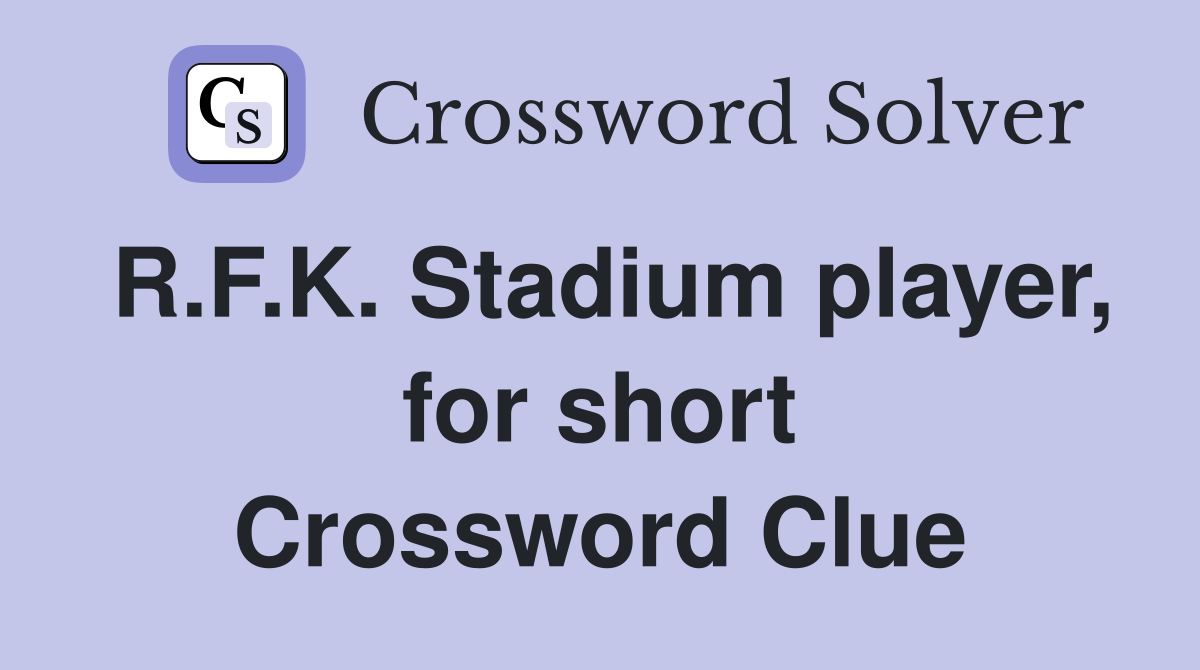 R.F.K. Stadium player, for short Crossword Clue