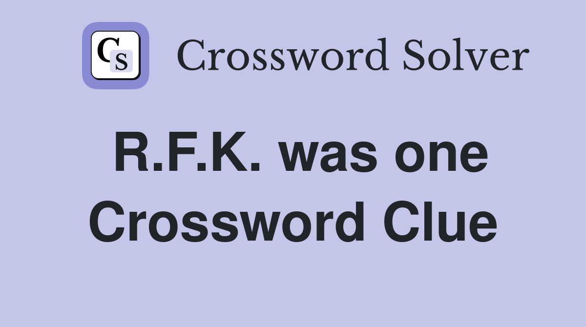 R.F.K. was one Crossword Clue