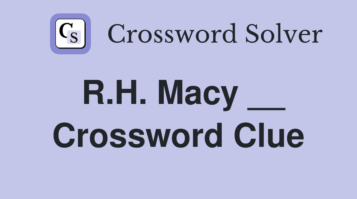 R.H. Macy __ Crossword Clue