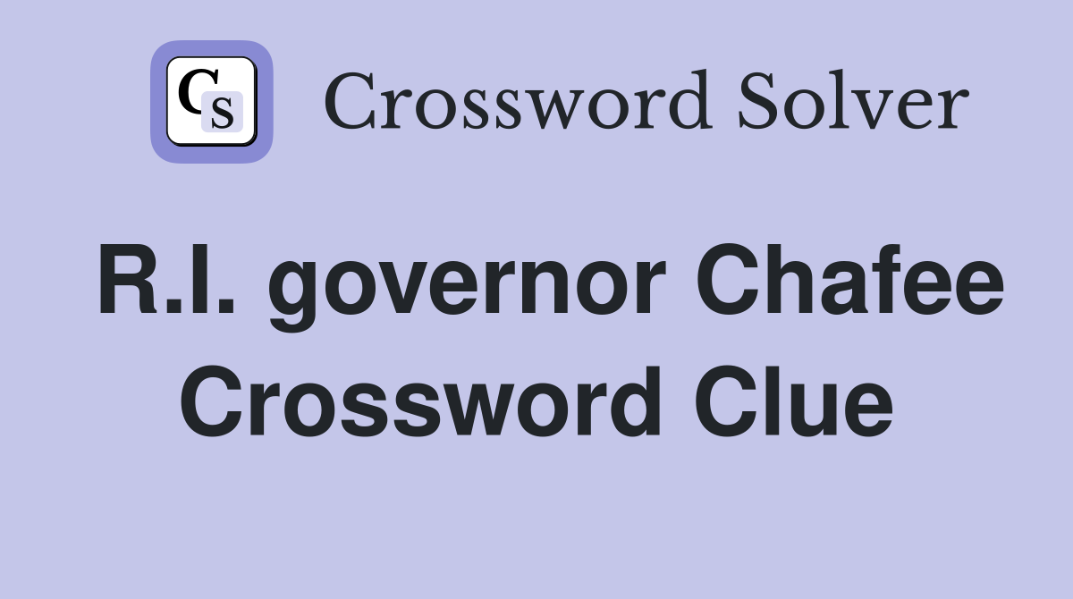 R.I. governor Chafee Crossword Clue
