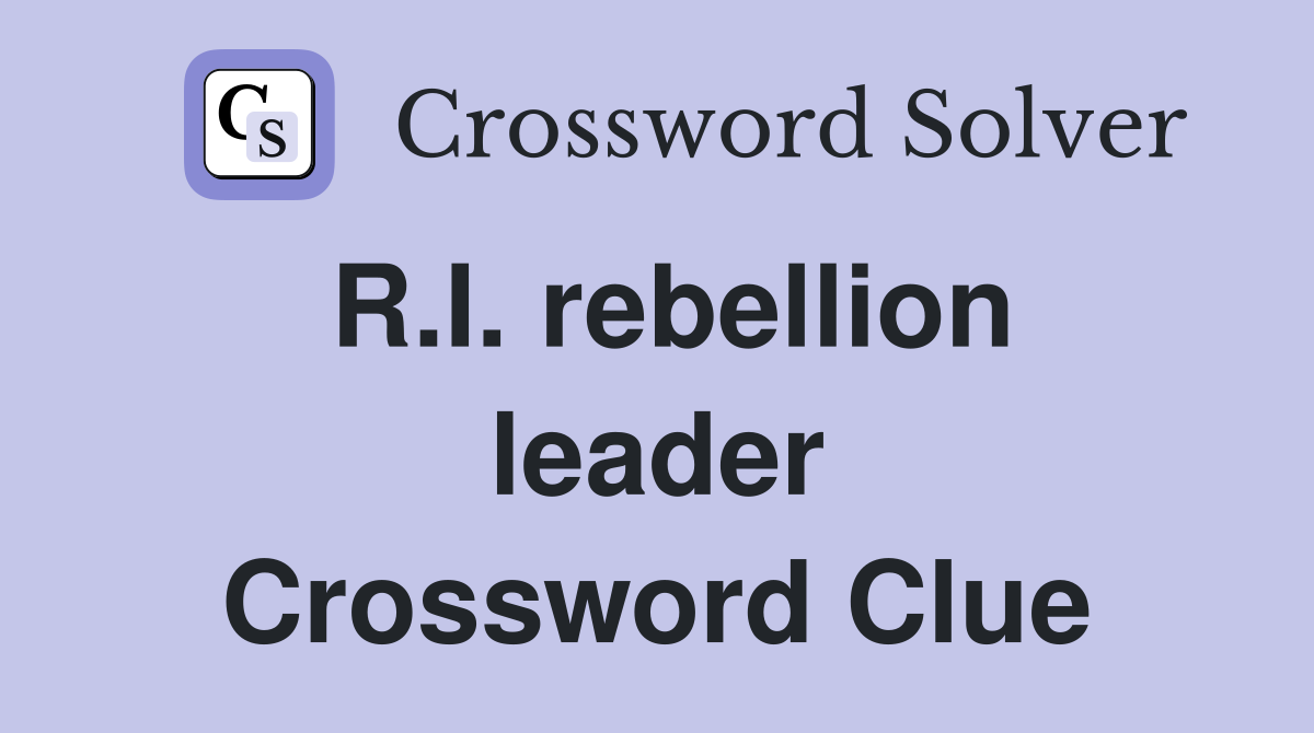 R.I. rebellion leader Crossword Clue
