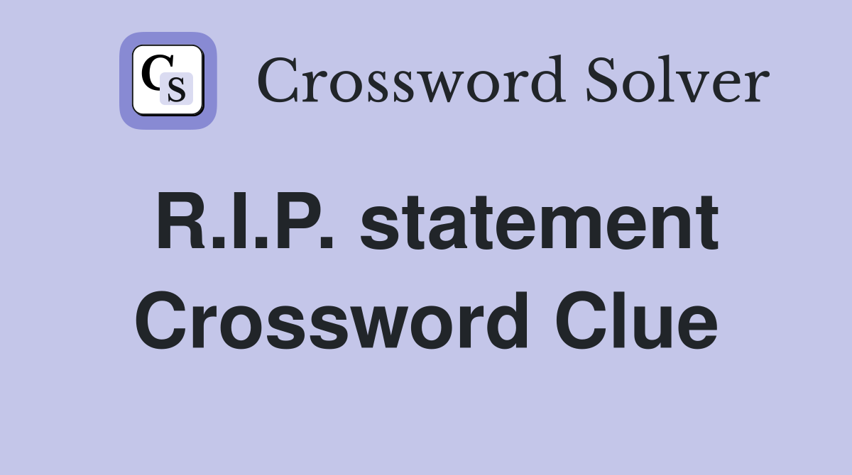 R.I.P. statement Crossword Clue