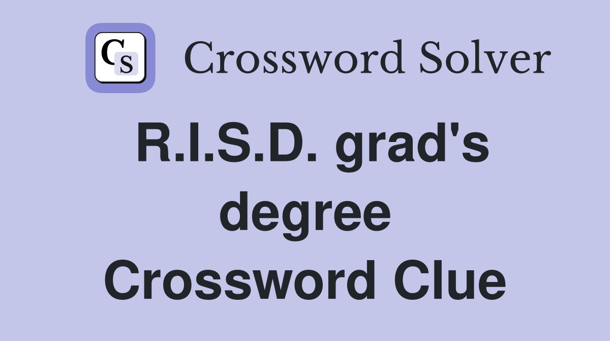R.I.S.D. grad's degree Crossword Clue