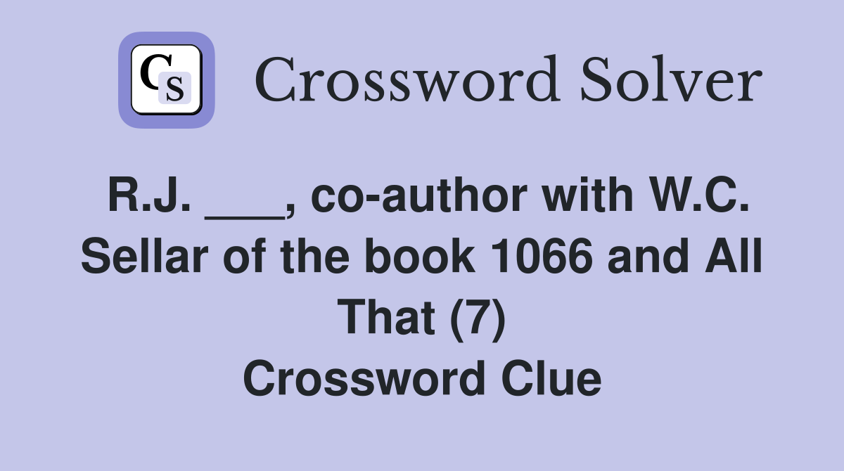 R.J. ___, co-author with W.C. Sellar of the book 1066 and All That (7) Crossword Clue