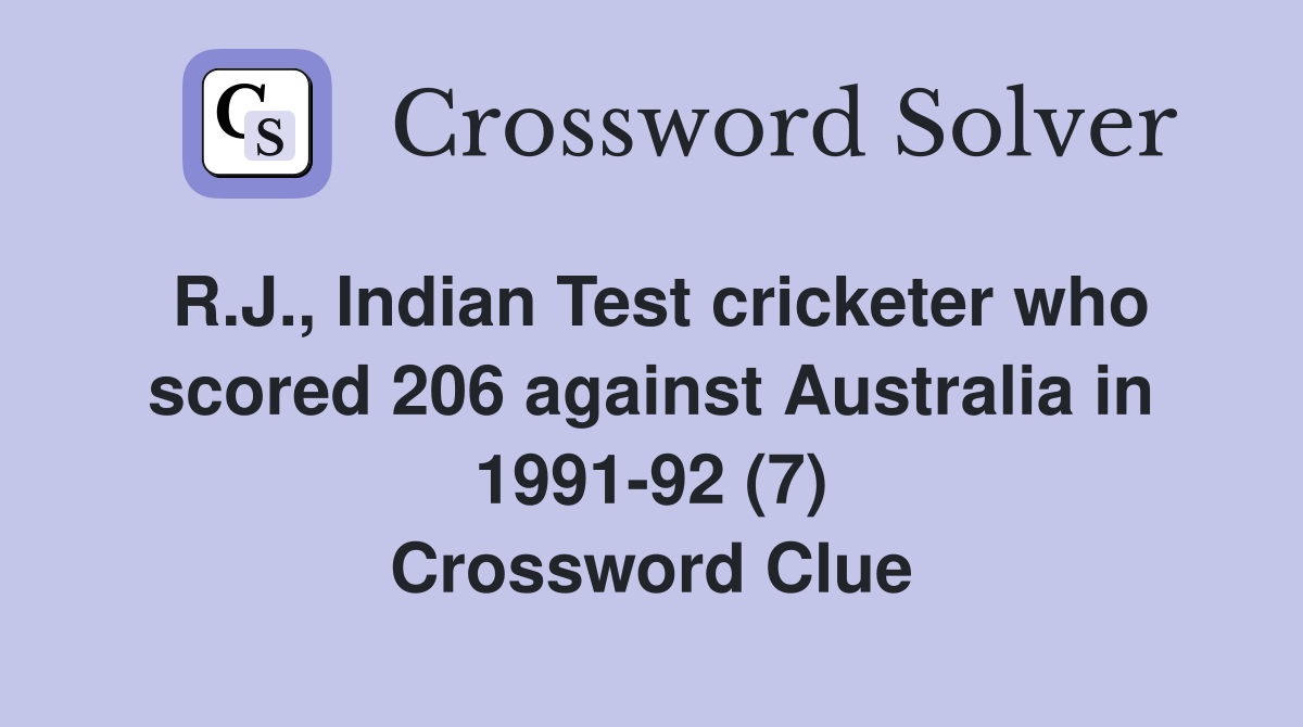 R.J., Indian Test cricketer who scored 206 against Australia in 1991-92 (7) Crossword Clue