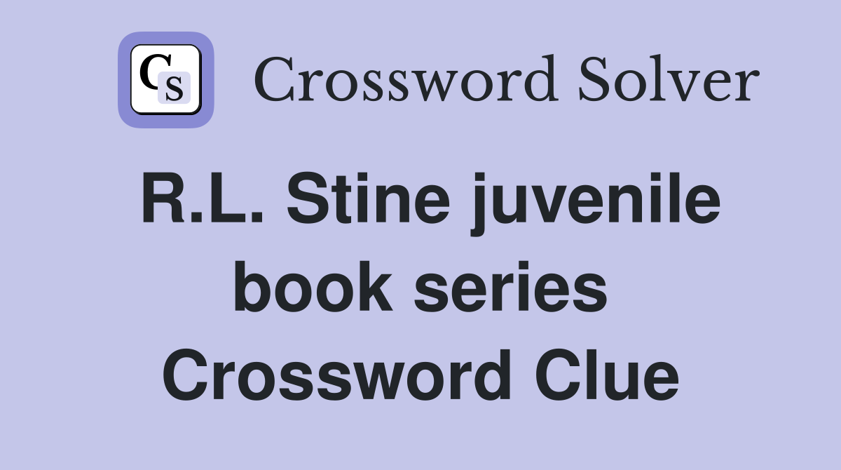 R.L. Stine juvenile book series Crossword Clue