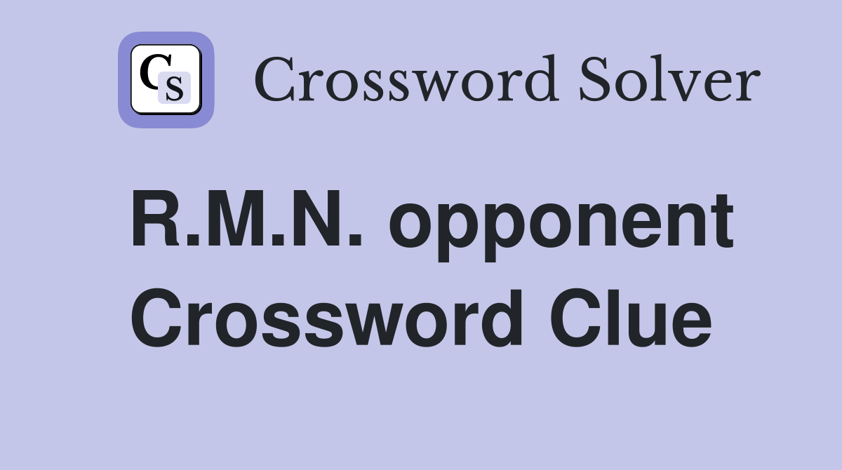 R.M.N. opponent Crossword Clue