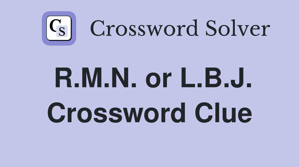 R.M.N. or L.B.J. Crossword Clue