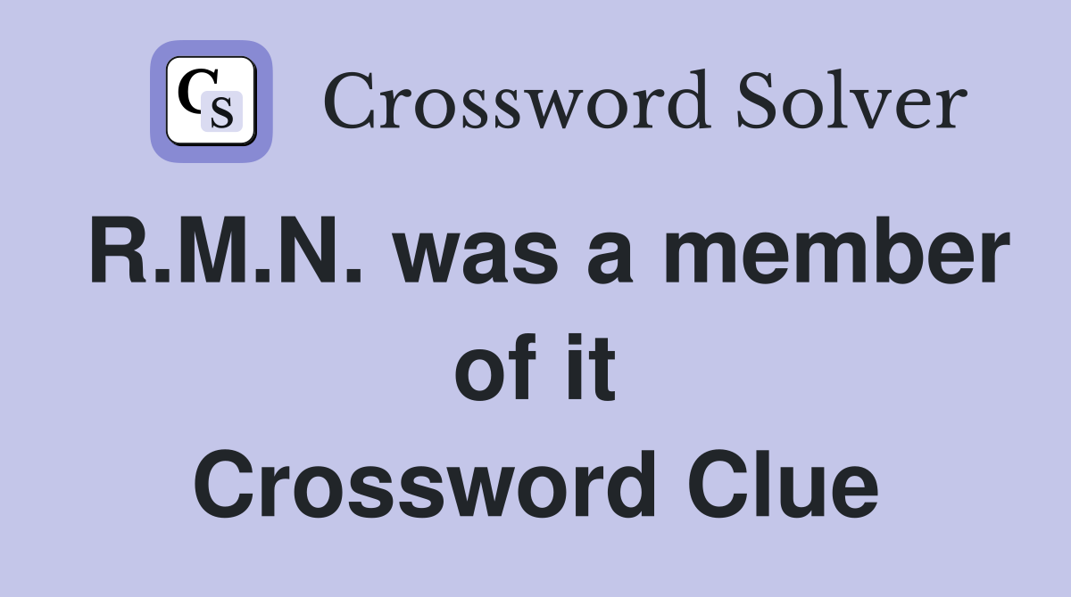 R.M.N. was a member of it Crossword Clue